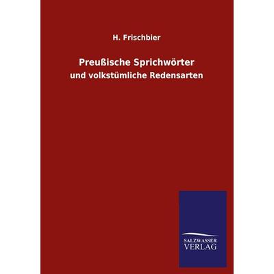 Preußische Sprichwörter, Taschenbuch von H. Frischbier, Salzwasser, 978-3-8460-3393-7
