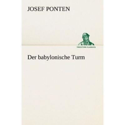Der babylonische Turm, Taschenbuch von Josef Ponten, Tredition, 978-3-8424-1042-8