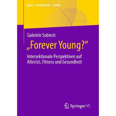 „Forever Young?“, Taschenbuch von Gabriele Sobiech, Springer Fachmedien Wiesbaden GmbH, 978-3-658-40769-8