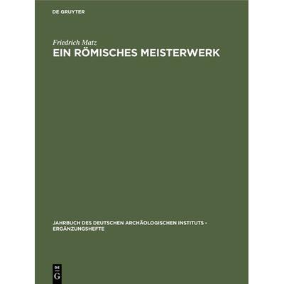 Ein römisches Meisterwerk, Gebundene Ausgabe von Friedrich Matz, De Gruyter, 978-3-11-100137-1