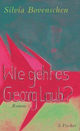 Silvia Bovenschen - Wie geht es Georg Laub?: Roman - Preis vom 09.10.2026 07:28:09 h