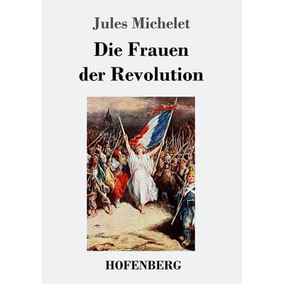 Die Frauen der Revolution, Taschenbuch von Jules Michelet, Hofenberg, 978-3-7437-1504-2