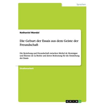 Die Geburt der Essais aus dem Geiste der Freundschaft, Taschenbuch von Nathaniel Mandal, GRIN, 978-3-656-36107-7