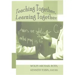Teaching Together, Learning Together, Belletristik von Wolff-Michael Roth, Kenneth Tobin