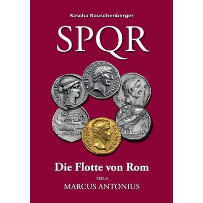 SPQR Die Flotte von Rom: Teil 6 Marcus Antonius, Taschenbuch von Sascha Rauschenberger, BoD – Books on Demand, 978-3-695-10292-1