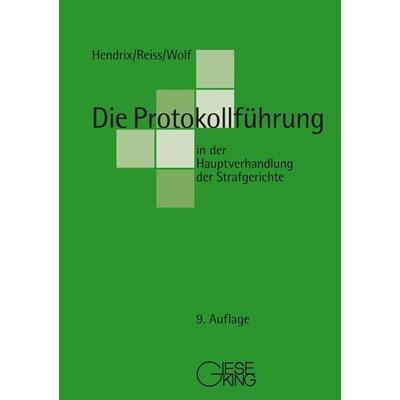 Die Protokollführung in der Hauptverhandlung der Strafgerichte, Taschenbuch von Peter Hendrix,Günter Reiss,Thomas Wolf, Gieseking, E u. W,