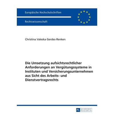 Die Umsetzung aufsichtsrechtlicher Anforderungen an Vergütungssysteme in Instituten und Versicherungsunternehmen aus Sicht des Arbeits- und