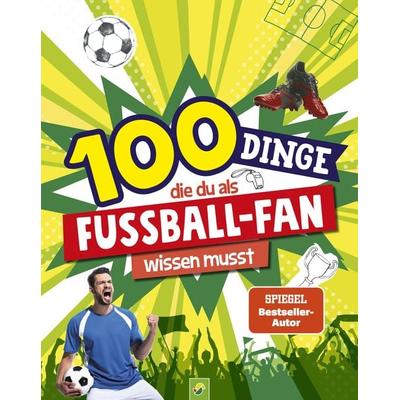 100 Dinge, die du als Fußball-Fan wissen musst, Taschenbuch von Philip Kiefer,Schwager & Steinlein Verlag, Schwager & Steinlein, 978-3-8499-4196-3