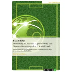Marketing im Fussball. Optimierung des Vereins-Marketings durch Social Media, Schulbücher von Daniel Haller