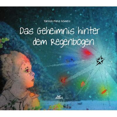 Das Geheimnis hinter dem Regenbogen, Taschenbuch von Yannick-Maria Reimers, Alibri, 978-3-86569-325-9