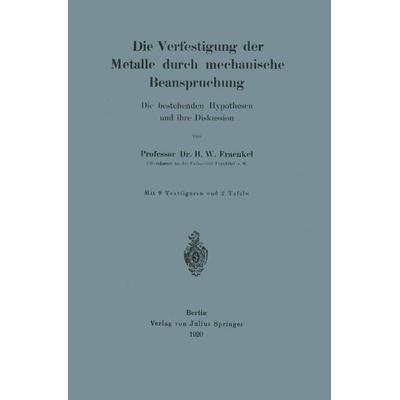 Die Verfestigung der Metalle durch mechanische Beanspruchung, Taschenbuch von H. Walter Fraenkel, Springer Berlin, 978-3-642-89691-0