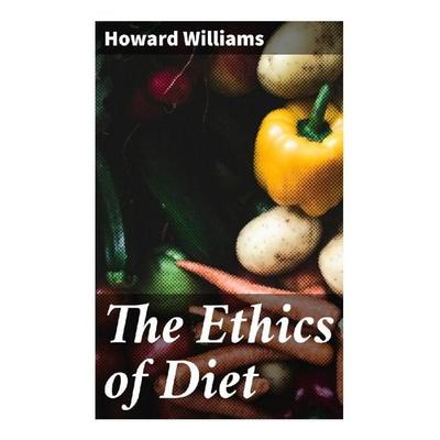 The Ethics of Diet, Taschenbuch von Howard Williams, Good Press, 978-80-272-9612-5