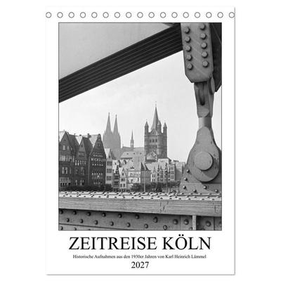Zeitreise Köln 1930er Jahre. Fotograf: Karl Heinrich Lämmel (Tischkalender 2027 DIN A5 hoch), CALVENDO Monatskalender