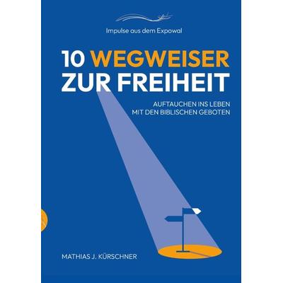 10 Wegweiser zur Freiheit, Gebundene Ausgabe von Mathias J. Kürschner, Tredition, 978-3-384-14230-6