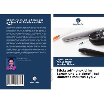 Stickstoffmonoxid im Serum und Lipidprofil bei Diabetes mellitus Typ 2, Taschenbuch von Jayshri Jankar,Kumud Harley,Kanchan Mohod, Verlag Unser