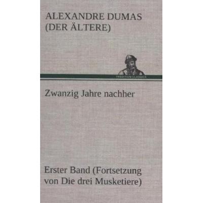 Zwanzig Jahre nachher, Gebundene Ausgabe von Alexandre Dumas, Tredition, 978-3-8495-3375-5