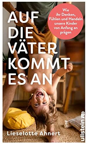Ahnert, Prof. Lieselotte - Auf die Väter kommt es an: Wie ihr Denken, Fühlen und Handeln unsere Kinder von Anfang an prägen Neueste wissenschaftliche Erkenntnisse über die wichtige Rolle von Vätern - Preis vom 14.10.2026 23:07:16 h