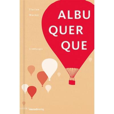 Albuquerque, Gebundene Ausgabe von Florian Wacker, Mairisch Verlag, 978-3-938539-32-3