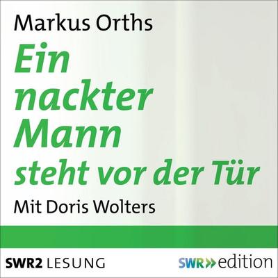 Ein nackter Mann steht vor der Tür - Markus Orths, Audio, 4056198000847