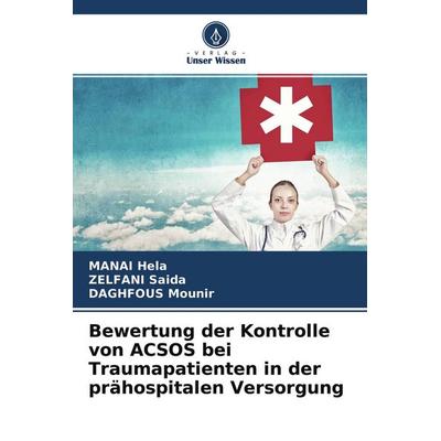 Bewertung der Kontrolle von ACSOS bei Traumapatienten in der prähospitalen Versorgung, Taschenbuch von Manai Hela,Zelfani Saida,Daghfous Mounir,