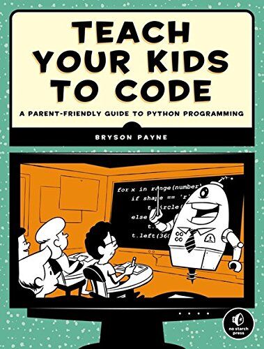 Bryson Payne - Teach Your Kids to Code: A Parent-Friendly Guide to Python Programming - Preis vom 30.09.2026 22:30:23 h