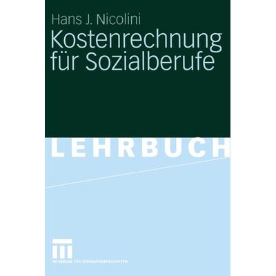 Kostenrechnung für Sozialberufe, Taschenbuch von Hans J. Nicolini, VS Verlag für Sozialwissenschaften, 978-3-531-14600-3