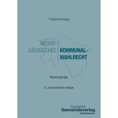 Niedersächsisches Kommunalwahlrecht, Taschenbuch von Oliver Kamlage, Deutscher Gemeindeverlag, 978-3-555-02489-9