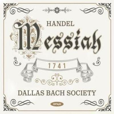 Messiah HWV56 (1741 version - prepared by M.Bruno) - Libby,Grabowsk,Coakwell,Richman,Dallas Bach Soc, CD