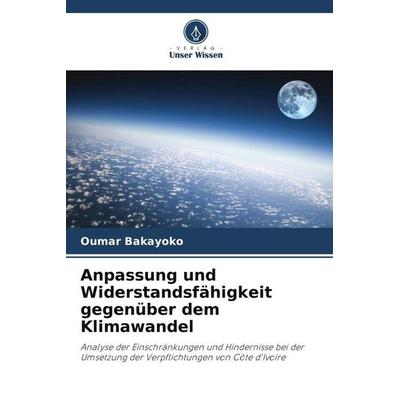 Anpassung und Widerstandsfähigkeit gegenüber dem Klimawandel, Taschenbuch von Oumar Bakayoko, Verlag Unser Wissen, 978-620-6-13017-8