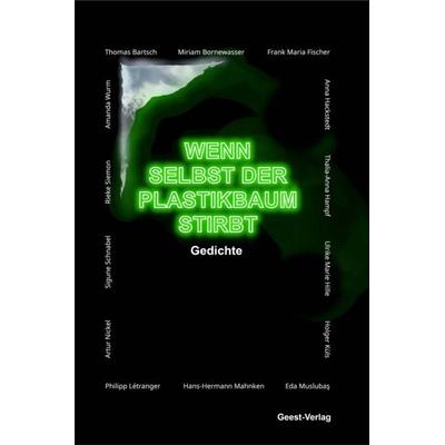 Wenn selbst der Plastikbaum stirbt, Taschenbuch von Frank Maria Fischer,Holger Küls,Artur Nickel,Thomas Bartsch,Sigune Schnabel, Geest-Verlag,