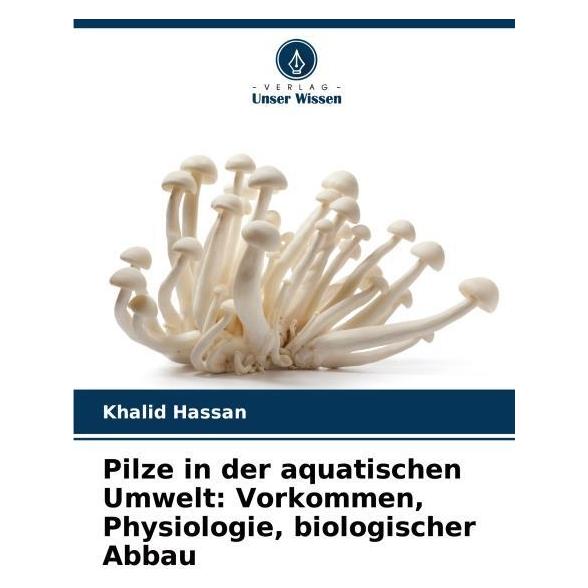 Bod Pilze in der aquatischen Umwelt: Vorkommen, Physiologie, biologischer Abbau (Deutsch, Softcover, Khalid Hassan) (57197873)