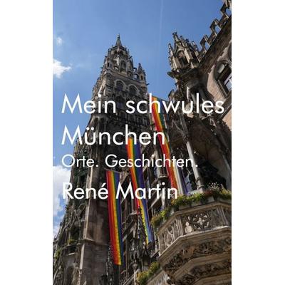 Mein schwules München, Taschenbuch von Rene Martin, BoD – Books on Demand, 978-3-696-37132-6