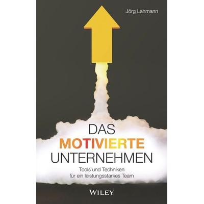 Das motivierte Unternehmen, Gebundene Ausgabe von Jörg Lahmann, Wiley-VCH, 978-3-527-51133-4