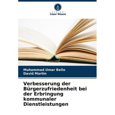 Verbesserung der Bürgerzufriedenheit bei der Erbringung kommunaler Dienstleistungen, Taschenbuch von Muhammad Umar Bello,David Martin, Verlag Unser