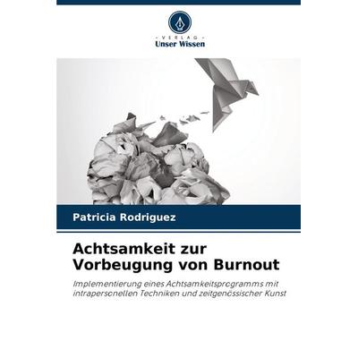 Achtsamkeit zur Vorbeugung von Burnout, Taschenbuch von Patricia Rodriguez, Verlag Unser Wissen, 978-620-8-14541-5