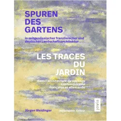 Spuren des Gartens in zeitgenössischer französischer und deutscher Landschaftsarchitektur / Les, Fachbücher von Jürgen Weidinger
