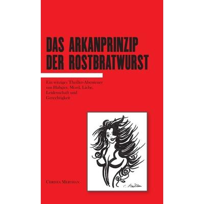 Das Arkanprinzip der Rostbratwurst, Gebundene Ausgabe von Christa Merthan, Buchschmiede, 978-3-99084-458-8