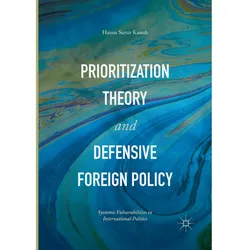 Prioritization Theory and Defensive Foreign Policy, Fachbücher von Hanna Samir Kassab