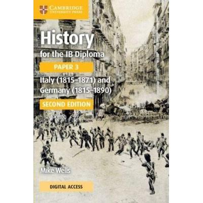 History for the IB Diploma Paper 3 Italy (1815-1871) and Germany (1815-1890) Coursebook with Digital Access (2 Years), Taschenbuch von Mike Wells,