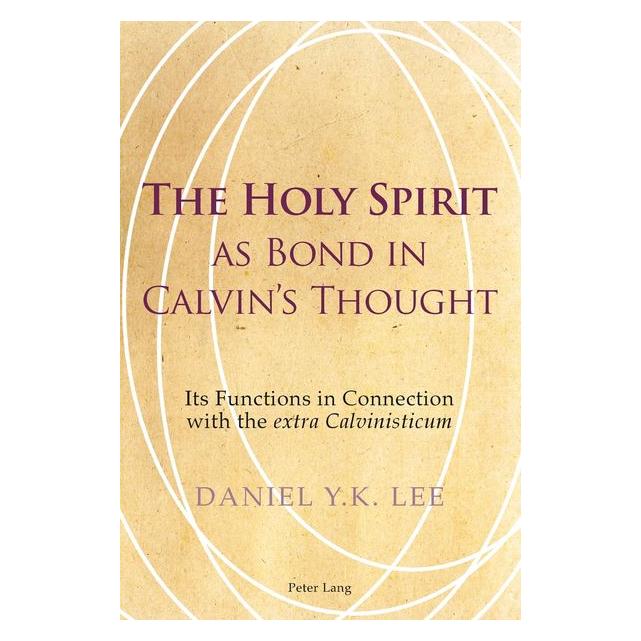 Peter Lang The Holy Spirit as Bond in Calvin's Thought (Englisch, Softcover, Daniel Lee) (56024905)