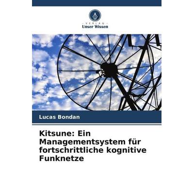 Kitsune: Ein Managementsystem für fortschrittliche kognitive Funknetze, Taschenbuch von Lucas Bondan,Lisandro Zambenedetti Granville,Cristiano Bonato
