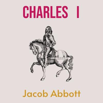 Charles I - Jacob Abbott, Audio, 9786253879150