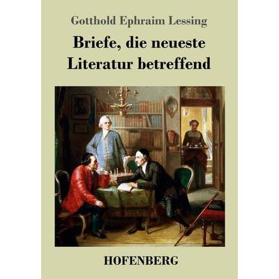 Briefe, die neueste Literatur betreffend, Taschenbuch von Gotthold Ephraim Lessing, BoD - Books on Demand, 978-3-8430-4657-2