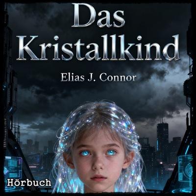 Das Kristallkind - Elias J. Connor, Audio, 9783695616374