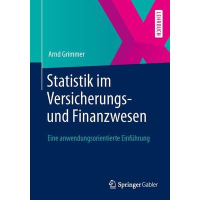 Statistik im Versicherungs- und Finanzwesen, Taschenbuch von Arnd Grimmer, Springer Fachmedien Wiesbaden GmbH, 978-3-658-02953-1