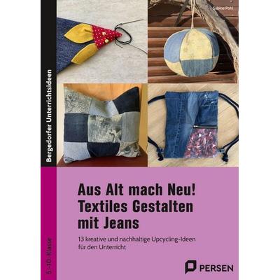 Aus Alt mach Neu! Textiles Gestalten mit Jeans, Geheftet von Sabine Pohl, Persen Verlag in der AAP Lehrerwelt GmbH, 978-3-403-21235-5