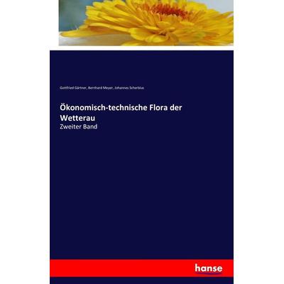 Ökonomisch-technische Flora der Wetterau, Taschenbuch von Gottfried Gärtner,Bernhard Meyer,Johannes Scherbius, Hansebooks, 978-3-7428-0275-0