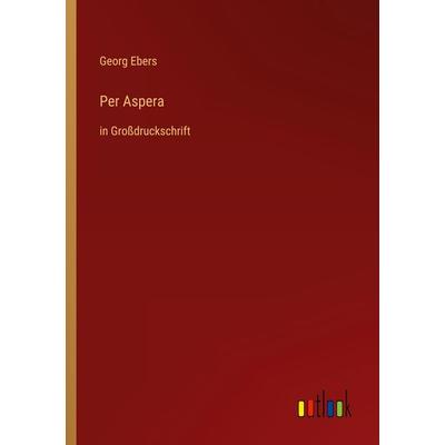 Per Aspera, Taschenbuch von Georg Ebers, Outlook, 978-3-368-47382-2