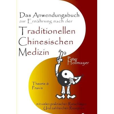 Anwendungsbuch zur Ernährung nach der Traditionellen Chinesischen Medizin, Taschenbuch von Peter Hollmayer, Verlag des Via-Vita Institutes,