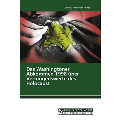 Das Washingtoner Abkommen 1998 über Vermögenswerte des Holocaust, Taschenbuch von Dominik Reiner, Saarbrücker Verlag für Rechtswissenschaften,